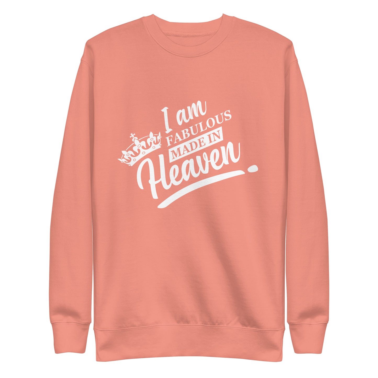 Inspire Me|I Am Fabulous Made In Heaven|Unisex Premium Sweatshirt