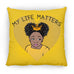 Girls Throw Pillows | Beautiful Me | Infinity | My Life Matters | Gold Crown | Big Yellow Heart